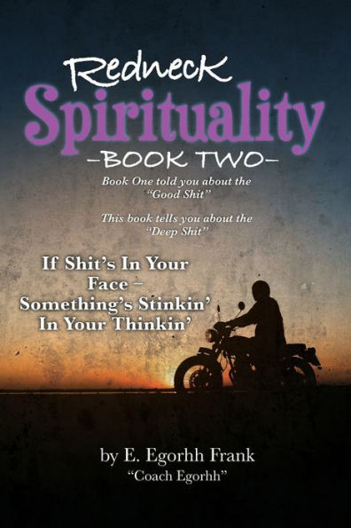 Redneck Spirituality---Book Two: If Shit's in Your Face--- Something's Stinkin' in Your Thinkin'