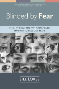 Title: Blinded by Fear: Insights from the Pathworkï¿½ Guide on How to Face our Fears, Author: Jill Loree