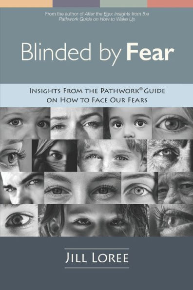 Blinded by Fear: Insights from the Pathwork(R) Guide on How to Face our Fears