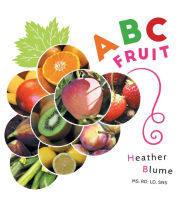 Title: ABC Fruit: Learn the Alphabet with Fruit-Filled Fun!, Author: Heather Blume