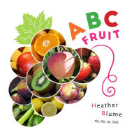 Title: ABC Fruit: Learn the Alphabet with Fruit-Filled Fun!, Author: Heather Blume