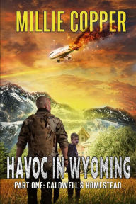 Title: Caldwell's Homestead: Havoc in Wyoming, Part 1 America's New Apocalypse, Author: Millie Copper