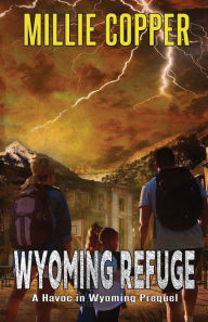 Title: Wyoming Refuge: A Havoc in Wyoming Prequel, Author: Millie Copper