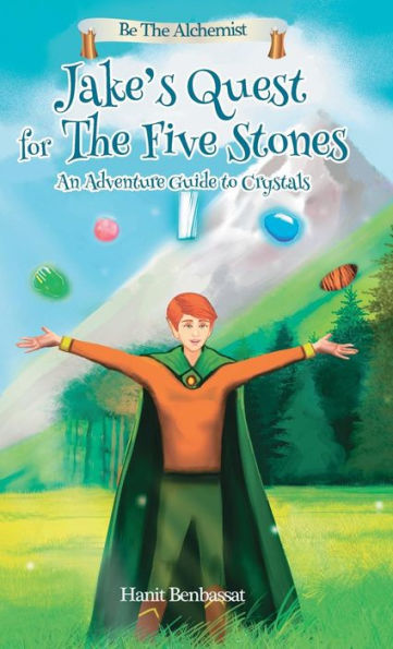 Jake's Quest For The Five Stones: An Adventure Guide For Crystals