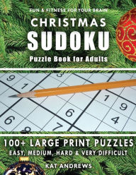 Title: CHRISTMAS SUDOKU Puzzle Book for Adults: 100+ Large Print Puzzles - Easy, Medium, Hard and Very Difficult, Author: Puzzle Books Plus
