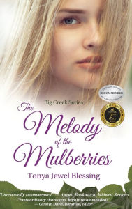 Title: The Melody of the Mulberries: (Big Creek), Author: Tonya Jewel Blessing