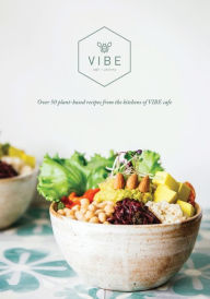 Title: VIBE COOKBOOK: 50 plant-based recipes from the kitchen at VIBE, Author: Emma Fountain