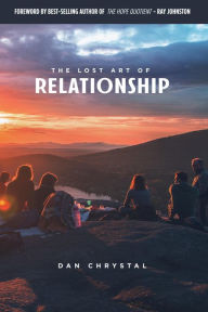 Title: The Lost Art of Relationship: A Journey to Find the Lost Commandment, Author: Dan Chrystal