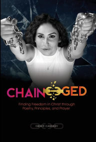 Free downloadable books for android Chain-ged: Finding Freedom in Christ through Poetry, Principles, and Prayer FB2 CHM 9781732756458 by Casey Cassady