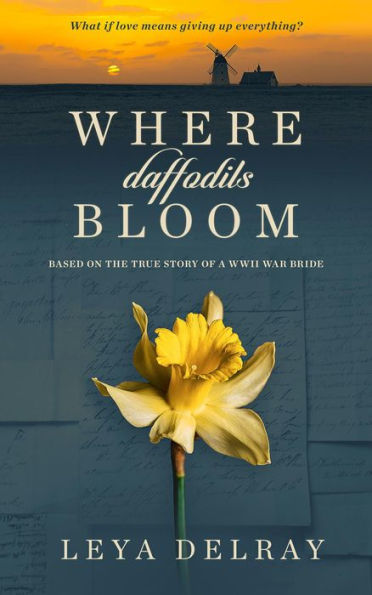 Where Daffodils Bloom: Based on the True Story of a WWII War Bride