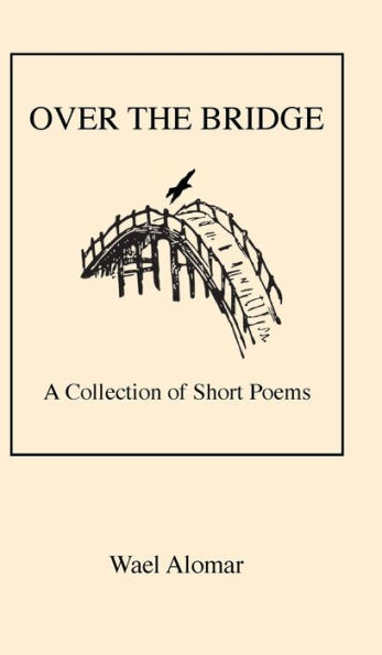 OVER THE BRIDGE: A Collection of Short Poems