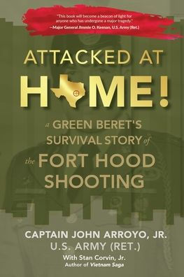 Attacked at Home!: A Green Beret's Survival Story of the Fort Hood Shooting