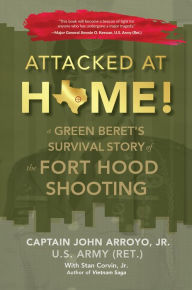 Title: Attacked at Home!: A Green Beret's Survival Story of the Fort Hood Shooting, Author: Jr. John Arroyo
