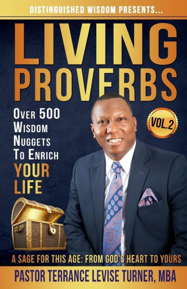 Distinguished Wisdom Presents. . "Living Proverbs"-Vol.2: Over 500 Nuggets To Enrich Your Life