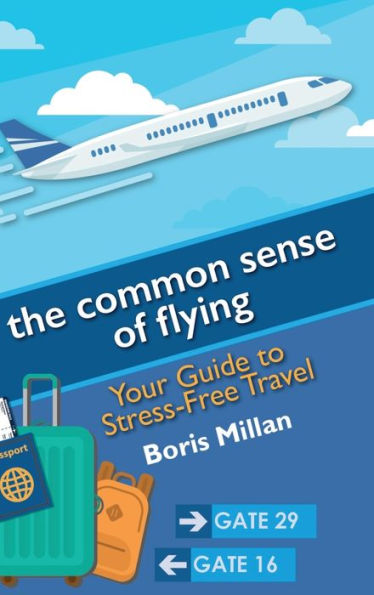 The Common Sense of Flying: Your Guide to Stress-Free Travel