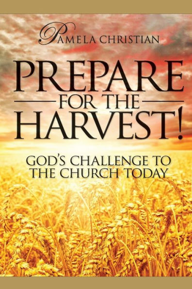 Prepare for the Harvest! God's Challenge to Church Today