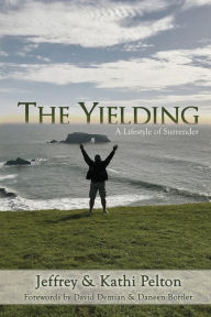 Title: The Yielding: A Lifestyle of Surrender, Author: Jeffrey Pelton