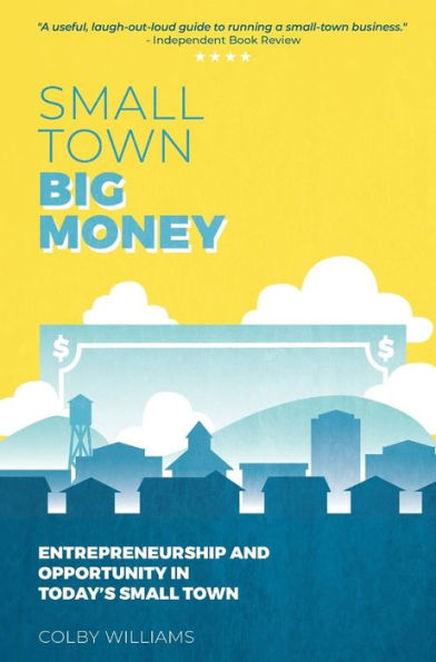 Small Town Big Money: Entrepreneurship and Opportunity in Today's Small Town