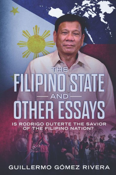 The Filipino State And Other Essays: Is Rodrigo Duterte the Savior of the Filipino People?