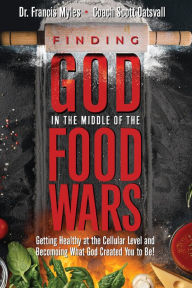 Pda books download Finding God in the Middle of the Food Wars: Getting Healthy at the Cellular Level and Becoming What God Intended for You to Be! 9781732785960 ePub FB2 by Scott Oatsvall