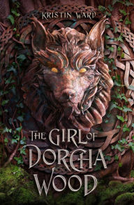 Title: The Girl of Dorcha Wood, Author: Kristin Ward