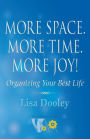 More Space. More Time. More Joy!: Organizing Your Best Life