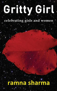 Title: Gritty Girl: Celebrating Girls and Women, Author: Ramna Sharma