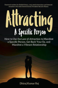 Title: Attracting A Specific Person: How to Use the Law of Attraction to Manifest a Specific Person, Get Back Your Ex and Manifest a Vibrant Relationship, Author: Glozell Green