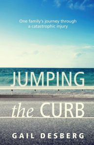 Title: Jumping The Curb: One family's journey through a catastrophic injury, Author: Gail Desberg