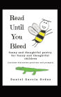 Read Until You Bleed: Funny and Thoughtful Poetry For Funny And Thoughtful Children