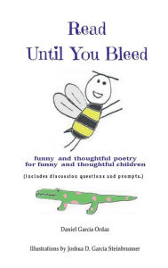 Title: Read Until You Bleed: Funny and Thoughtful Poetry For Funny and Thoughtful Children, Author: Daniel Garcïa Ordaz