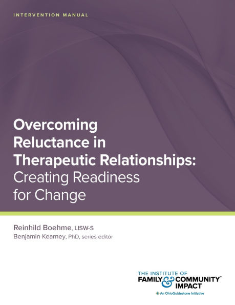 Overcoming Reluctance in Therapeutic Relationships: Intervention Manual: Creating Readiness for Change