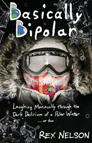 Basically Bipolar: Laughing Maniacally through the Dark Delirium of a Polar Winter . . . or two