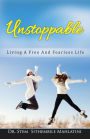 Unstoppable: Living A Free and Fearless Life