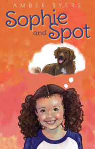 Title: Sophie and Spot, Author: Amber Byers