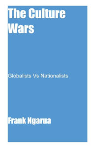Title: The Culture Wars: Globalists Vs Nationalists, Author: Frank Ngarua