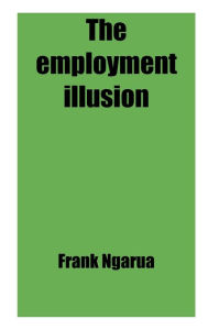 Title: The Employment Illusion, Author: Frank Ngarua