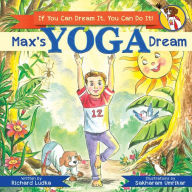 Title: Max's Yoga Dream: If You Can Dream It, You Can Do It!, Author: Richard Ludka