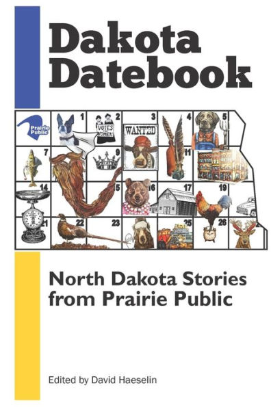 Dakota Datebook: North Dakota Stories from Prairie Public