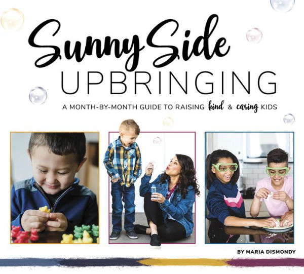 Sunny Side Upbringing: A Month by Guide to Raising Kind and Caring Kids