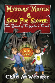 Title: Mystery Muffin & Soda Pop Slooth: The Ghost of Crippler's Creek, Author: Chad A Webster