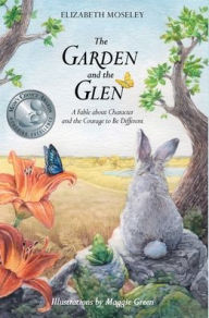 Title: The Garden and the Glen: A Fable about Character and the Courage to Be Different, Author: Elizabeth Moseley