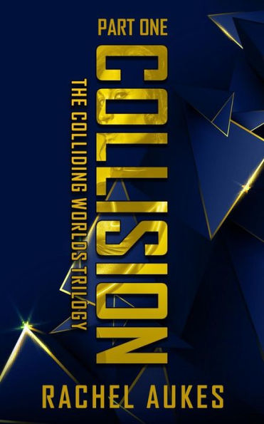 Collision: Part One of the Colliding Worlds Trilogy