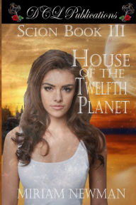 Title: Scion Book III House of the Twelfth Planet, Author: Miriam Newman