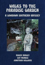 Books download link Walks to the Paradise Garden: A Lowdown Southern Odyssey by Roger Manley, Jonathan Williams, Phillip March Jones, Mendes Guy PDB 9781732848207