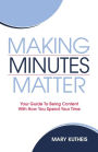 Making Minutes Matter: Your Guide To Being Content With How You Spend Your Time