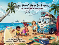 Title: Little Danny's Dream Bus Atlantis; To the Cities of Goodness!, Author: David Allen Haave