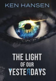 Title: The Light of Our Yesterdays, Author: Ken Hansen