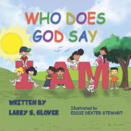 Title: Who Does God Say I Am, Author: Larry S Glover