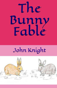 Title: The Bunny Fable, Author: John Knight
